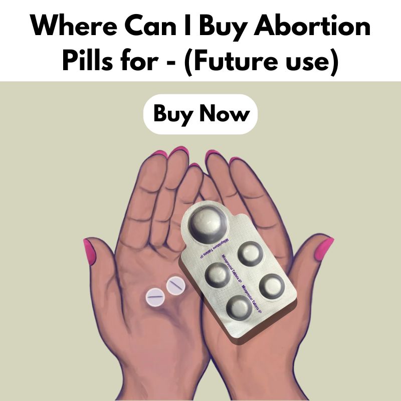 Where Can I Buy Abortion Pills for - (Future use)